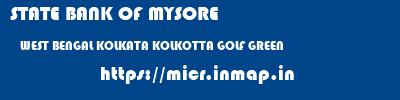 STATE BANK OF MYSORE  WEST BENGAL KOLKATA KOLKOTTA GOLF GREEN  micr code